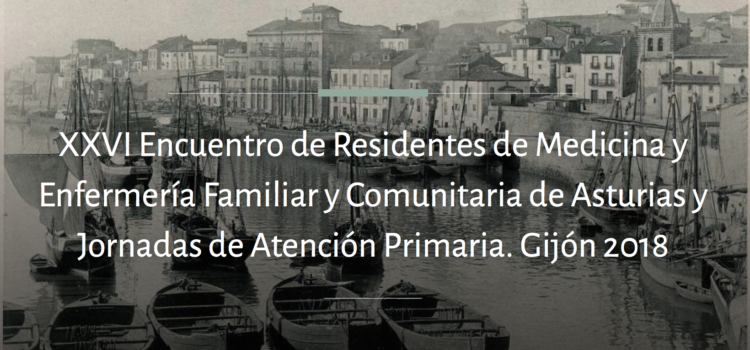 19 y 20 de abril de 2018 celebramos en Gijón el XXVI Encuentro Regional de Residentes de Medicina y Enfermería Familiar y Comunitaria de Asturias y Jornadas de Atención Primaria del Principado de Asturias